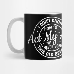 Act My Age Mug